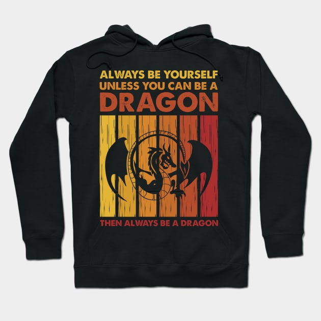 Always Be Yourself Unless You Can Be A Dragon Then Always Be A Dragon Hoodie by FrancisDouglasOfficial